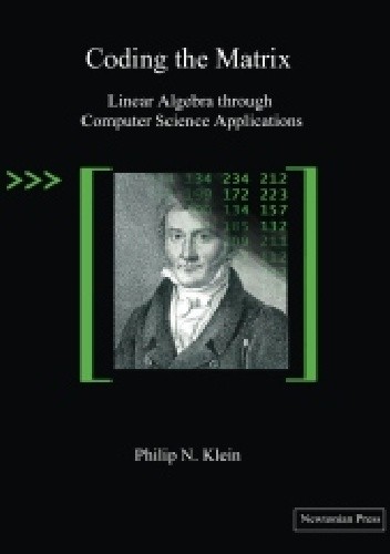 Okładka książki Coding The Matrix.Linear Algebra Through Computer Science Applications Philip Klein