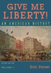 Okładka książki Give me Liberty! An American History. Volume 1 Eric Foner
