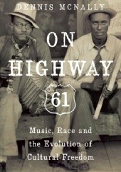 Okładka książki On Highway 61: Music, Race, and the Evolution of Cultural Freedom Dennis McNally