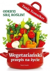 Okładka książki Wegetariański przepis na życie Tanja Tronniker