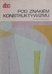 Okładka książki Pod znakiem konstruktywizmu Stanisław Stopczyk