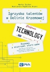 Okładka książki Igrzyska talentów w Dolinie Krzemowej. Rozmowy z mistrzami start-upów. Marta Zucker