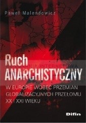 Okładka książki Ruch anarchistyczny w Europie wobec przemian globalizacyjnych przełomu XX i XXI wieku Paweł Malendowicz