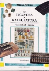 Okładka książki Od liczydła do kalkulatora: historia liczb i liczenia Anita Ganeri