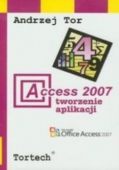 Okładka książki Access 2007 Tworzenie aplikacji Tor Andrzej
