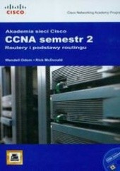 Okładka książki Akademia Sieci Cisco CCNA semestr 2 Routery i podstawy routingu + CD McDonald Rick, Odom Wendell
