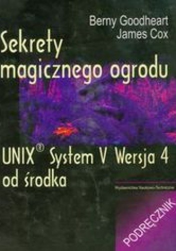 Okładka książki Sekrety magicznego ogrodu. UNIX System V Wersja 4 od środka. Podręcznik Berny Goodheart, Cox James