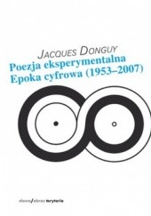 Okładka książki Poezja eksperymentalna. Epoka cyfrowa 1953-2007 Jacques Donguy