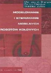 Okładka książki Modelowanie i sterowanie mobilnych robotów Giergiel Mariusz J., Żylski Wiesław, Hendzel Zenon