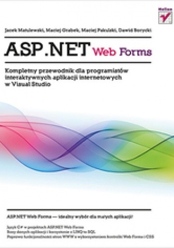 Okładka książki ASP.NET Web Forms. Kompletny przewodnik dla programistów interaktywnych aplikacji internetowych w Visual Studio Dawid Borycki, Maciej Grabek, Jacek Matulewski, Maciej Pakulski