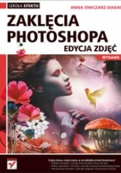 Okładka książki Zaklęcia Photoshopa. Edycja zdjęć. Wydanie II