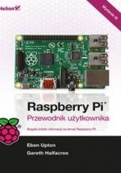 Okładka książki Raspberry Pi. Przewodnik użytkownika. Wydanie III Gareth Halfacree, Eben Upton
