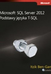 Okładka książki Microsoft SQL Server 2012. Podstawy języka T-SQL Itzik Ben-Gan