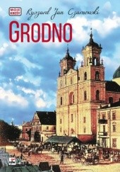 Okładka książki Grodno Ryszard Jan Czarnowski