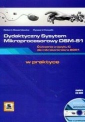 Okładka książki Dydaktyczny System Mikroprocesorowy DSM-51. Ćwiczenia w języku C dla mikrokontrolera 8051 + CD Gazarkiewicz Robert, Kowalik Ryszard