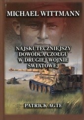 Okładka książki Najskuteczniejszy dowódca czołgu w II wojnie światowej Agte Patrick