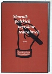 Okładka książki Słownik polskich krytyków teatralnych. Tom 1 Eleonora Udalska