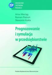 Okładka książki Prognozowanie i symulacja w przedsiębiorstwie z płytą CD Maciąg Artur, Pietroń Roman, Kukla Sławomir