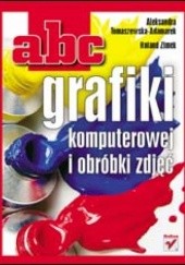 Okładka książki ABC grafiki komputerowej i obróbki zdjęć Aleksandra Tomaszewska-Adamarek, Roland Zimek