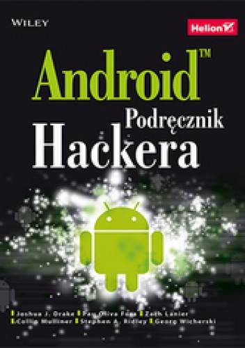 Okładka książki Android. Podręcznik hackera Stephen A. Ridley, Joshua J. Drake, Zach Lanier, Collin Mulliner, Pau Oliva Fora, Georg Wicherski