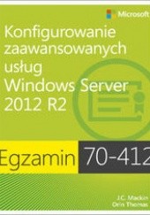 Okładka książki Egzamin 70-412. Konfigurowanie zaawansowanych usług Windows Server 2012 R2 Dillard Kurt