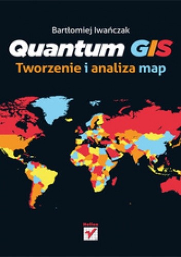 Okładka książki Quantum GIS. Tworzenie i analiza map Bartłomiej Iwańczak