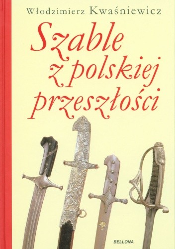 Okładka książki Szable z polskiej przeszłości Włodzimierz Kwaśniewicz