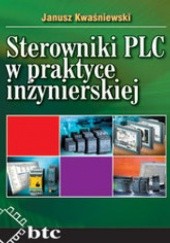 Okładka książki Sterowniki PLC w praktyce inżynierskiej Janusz Kwaśniewski