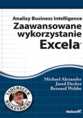 Okładka książki Analizy Business Intelligence. Zaawansowane wykorzystanie Excela Michael Alexander, Jared Decker, Bernard Wehbe