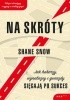 Okładka książki Na skróty. Jak hakerzy, wynalazcy i gwiazdy sięgają po sukces Shane Snow