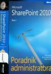 Okładka książki Microsoft SharePoint 2010. Poradnik administratora z płytą CD tom I i II English Bill, Alderman Brian, Ferraz Mark