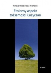 Okładka książki Etniczny aspekt tożsamości Łużyczan Natalia Niedźwiecka-Iwańczak