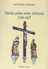 Okładka książki Szlachta polska wobec reformacji 1548-1607 Gottfried Schramm