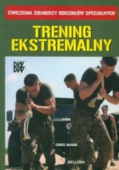 Okładka książki Trening ekstremalny. Ćwiczenia żołnierzy oddziałów specjalnych Chris McNab