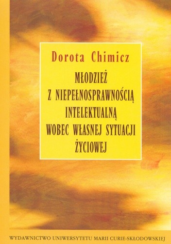 Okładka książki Młodzież z niepełnosprawnością intelektualną wobec własnej sytuacji życiowej Dorota Chimicz