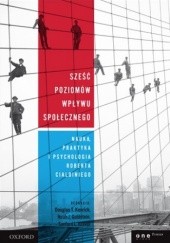 Okładka książki Sześć poziomów wpływu społecznego. Nauka, praktyka i psychologia Roberta Cialdiniego