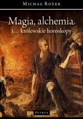 Okładka książki Magia, alchemia i... królewskie horoskopy Michał Rożek