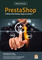 Okładka książki PrestaShop. Sklep internetowy szyty na miarę Witold Wrotek