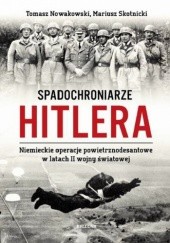 Okładka książki Spadochroniarze Hitlera. Niemieckie operacje powietrznodesantowe w latach II wojny światowej