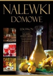 Okładka książki Nalewki domowe. Leksykon Andrzej Fiedoruk, Marta Szydłowska