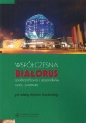 Okładka książki Współczesna Białoruś. Społeczeństwo i gospodarka czasu przemian Wojciech Kosiedowski