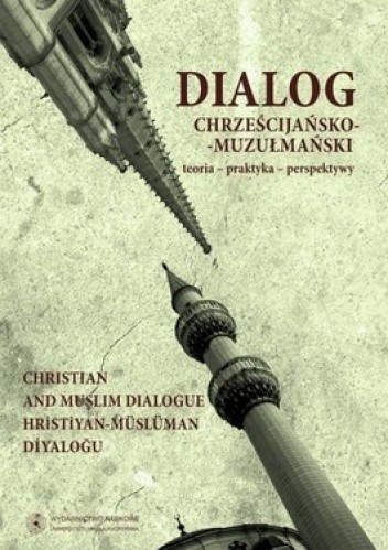 Okładka książki Dialog chrześcijańsko-muzułmański. Teoria-praktyka-perspektywy. Tom 3 Czesław Łapicz, Magdalena Lewicka