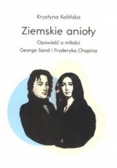 Okładka książki Ziemskie anioły. Opowieść o miłości George Sand i Fryderyka Chopina