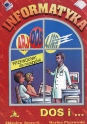 Okładka książki Informatyka. DOS i... Podręcznik. Część 1 Zbigniew Jonczyk, Marian Pietrowski