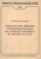 Okładka książki Szkolnictwo średnie ogólnokształcące na ziemiach polskich w latach 1914-1923 Stefania Walasek