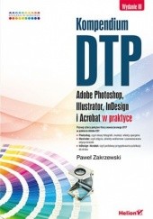 Okładka książki Kompendium DTP. Adobe Photoshop, Illustrator, InDesign i Acrobat w praktyce