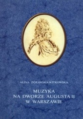 Okładka książki Muzyka na dworze Augusta II w Warszawie Alina Żórawska-Witkowska