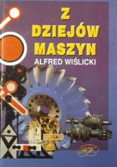 Okładka książki Z dziejów maszyn Alfred Wiślicki