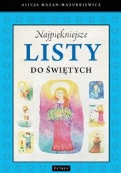Okładka książki Najpiękniejsze listy do świętych Alicja Mazan-Mazurkiewicz