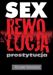 Okładka książki Sex rewolucja prostytucja Waldemar Nowakowski